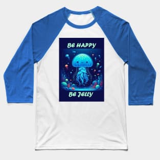 Be Happy, Be Jelly Baseball T-Shirt